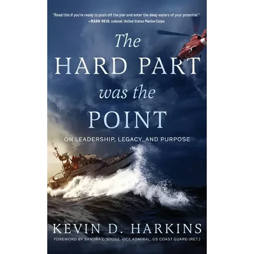 The Hard Part Was the Point: On Leadership, Legacy, and Purpose - Hardcover