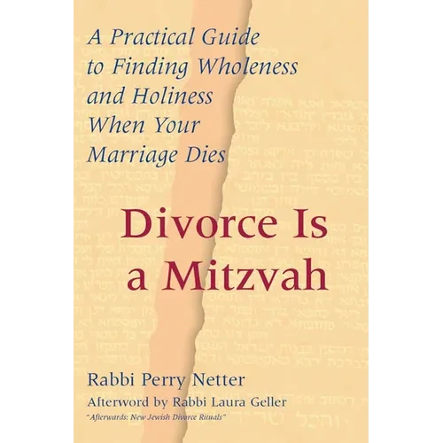 Divorce Is a Mitzvah: A Practical Guide to Finding Wholeness and Holiness When Your Marriage Dies - Hardcover