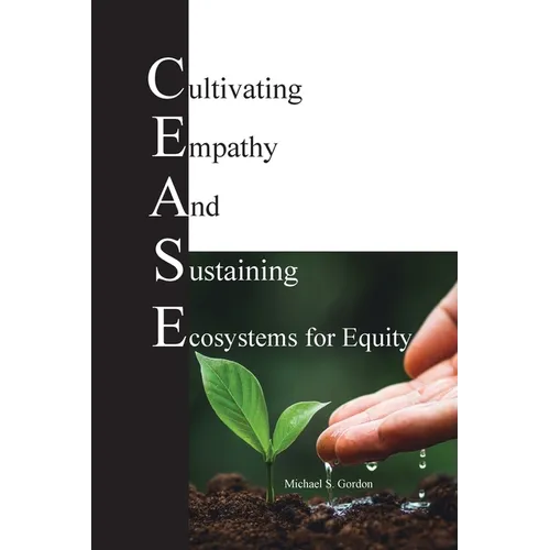 C.E.A.S.E. for Equity: Cultivating Empathy And Sustaining Ecosystems for Equity