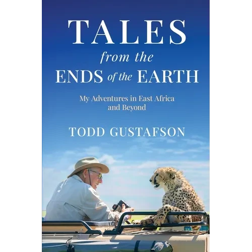 TALES from the ENDS of the EARTH: My Adventures in East Africa and Beyond - Paperback