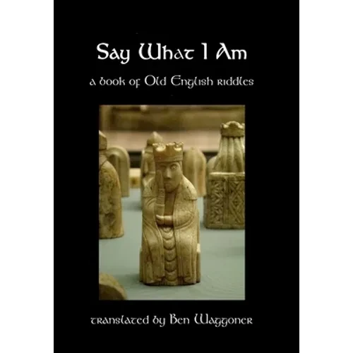 Say What I Am: A Book of Old English Riddles - Hardcover
