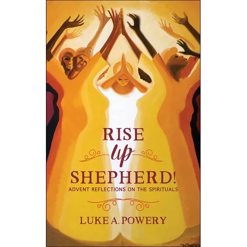 Rise Up, Shepherd!: Advent Reflections on the Spirituals