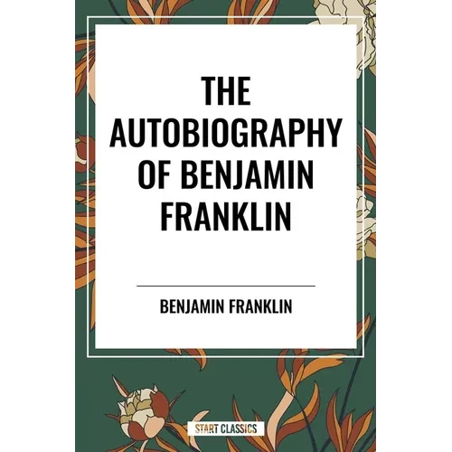 Autobiography of Benjamin Franklin - Paperback