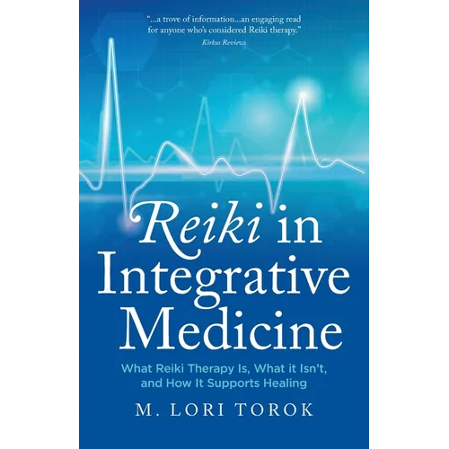 Reiki in Integrative Medicine: What Reiki Therapy Is, What It Isn't, and How It Supports Healing - Paperback - IBook Store