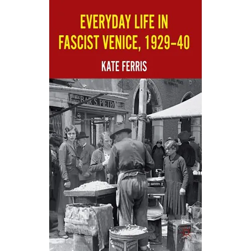Everyday Life in Fascist Venice, 1929-40 - Hardcover - IBook Store