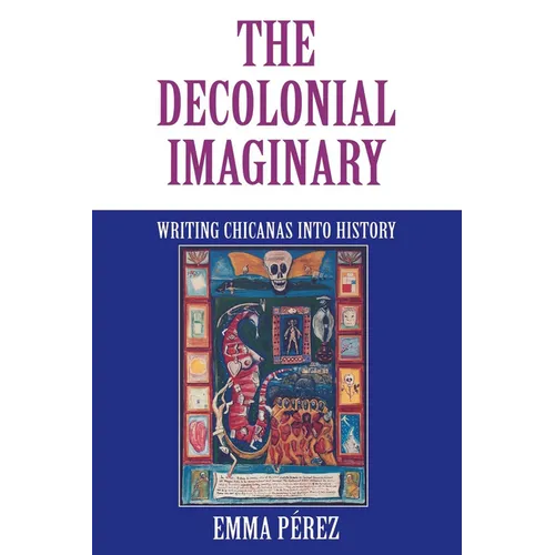 The Decolonial Imaginary: Writing Chicanas Into History - Paperback - IBook Store