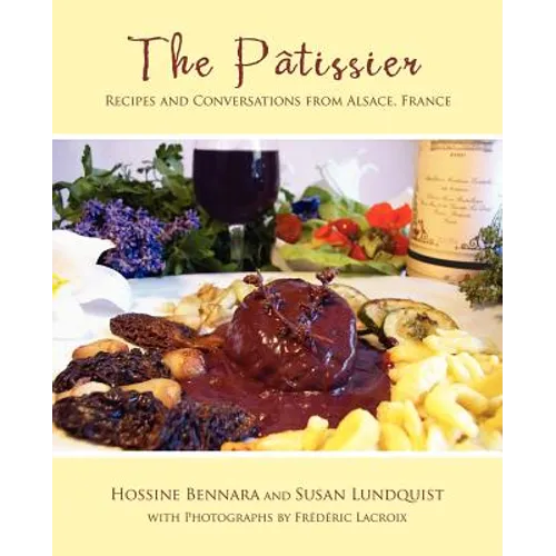 The Patissier: Recipes and Conversations from Alsace, France