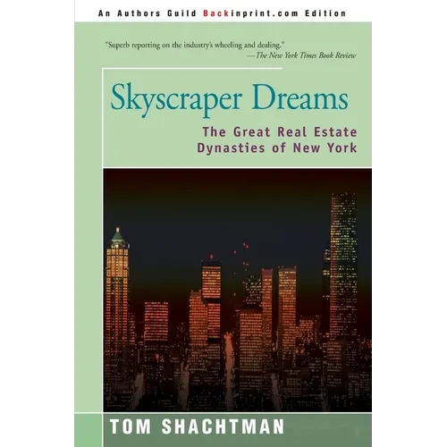 Skyscraper Dreams: The Great Real Estate Dynasties of New York - Paperback