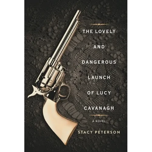 The Lovely And Dangerous Launch Of Lucy Cavanagh - Hardcover