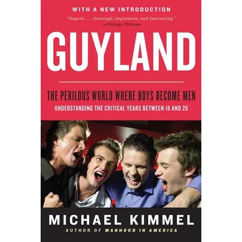 Guyland: The Perilous World Where Boys Become Men - Paperback