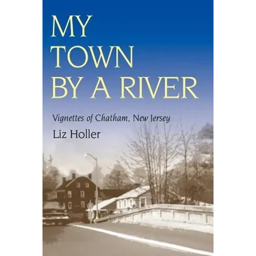 My Town by a River: Vignettes of Chatham, New Jersey - Paperback