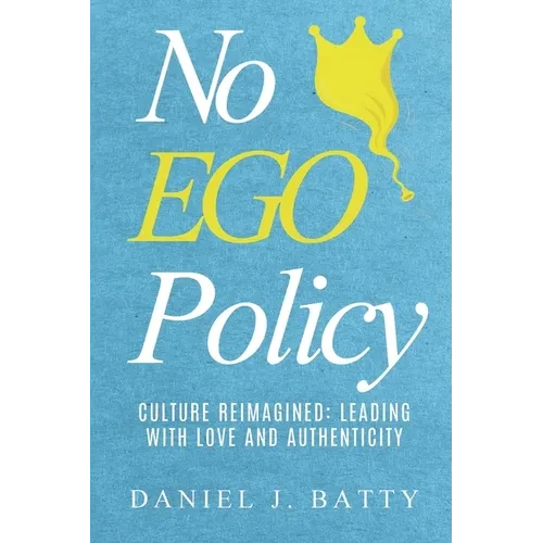 No EGO Policy: Culture Reimagined: Leading With Love And Authenticity - Paperback