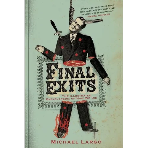 Final Exits: The Illustrated Encyclopedia of How We Die - Paperback