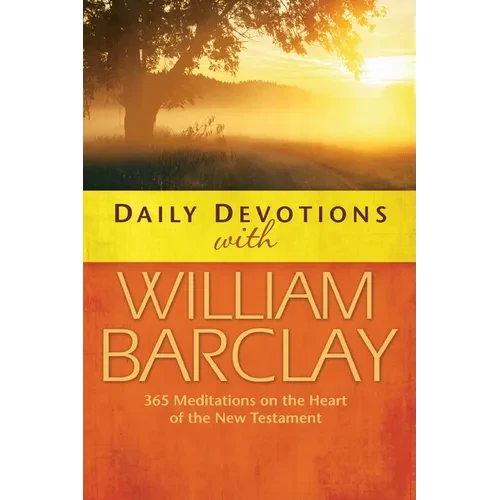 Daily Devotions with William Barclay: 365 Meditations on the Heart of the New Testament - Paperback