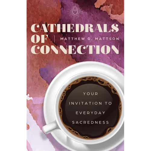 Cathedrals of Connection: Your Invitation to Everyday Sacredness