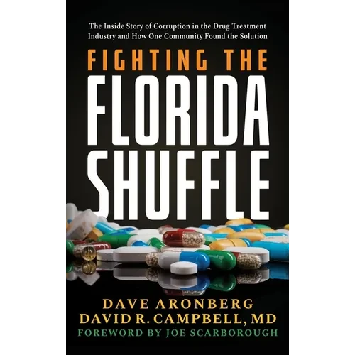 Fighting the Florida Shuffle: The Inside Story of Corruption in the Drug Treatment Industry and How One Community Found the Solution - Hardcover