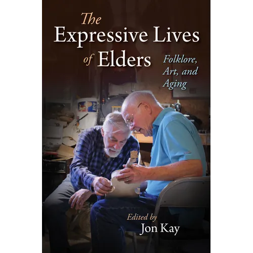 The Expressive Lives of Elders: Folklore, Art, and Aging - Paperback - IBook Store