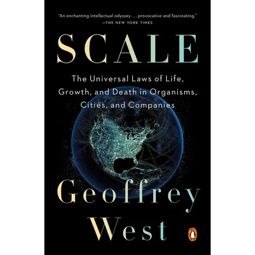 Scale: The Universal Laws of Life, Growth, and Death in Organisms, Cities, and Companies