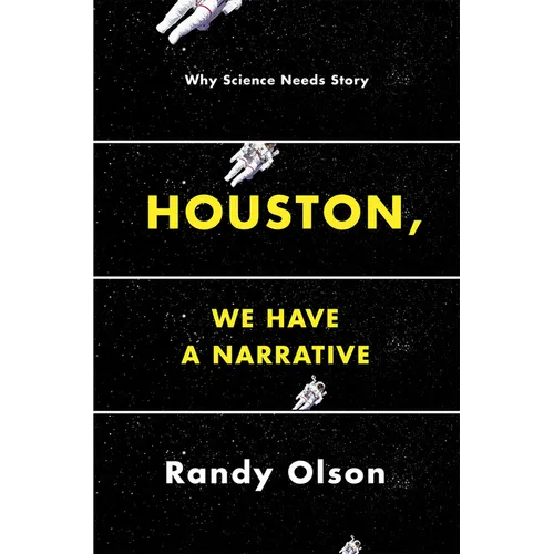 Houston, We Have a Narrative: Why Science Needs Story