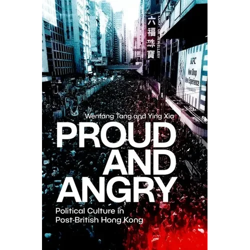 Proud and Angry: Political Culture in Post-British Hong Kong - Hardcover