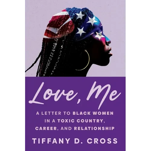 Love, Me: A Letter to Black Women in a Toxic Country, Career, and Relationship - Paperback