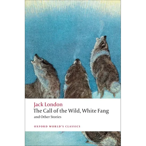 The Call of the Wild, White Fang, and Other Stories