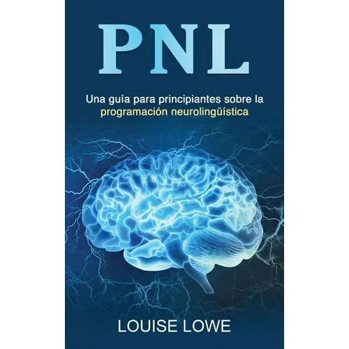 Pnl: Una guía para principiantes sobre la programación neurolingüística - Hardcover