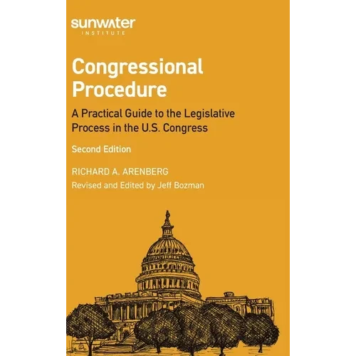 Congressional Procedure: A Practical Guide to the Legislative Process in the U.S. Congress - Hardcover