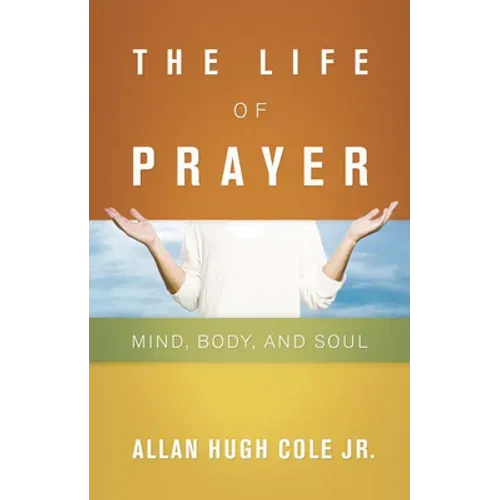 The Life of Prayer: Mind, Body, and Soul - Paperback
