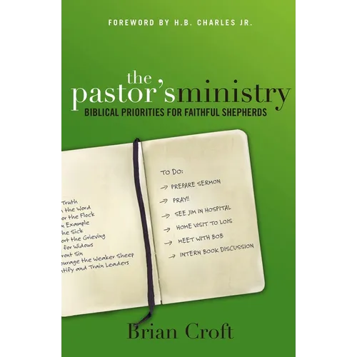 The Pastor's Ministry: Biblical Priorities for Faithful Shepherds