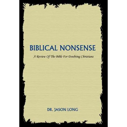 Biblical Nonsense: A Review of the Bible for Doubting Christians