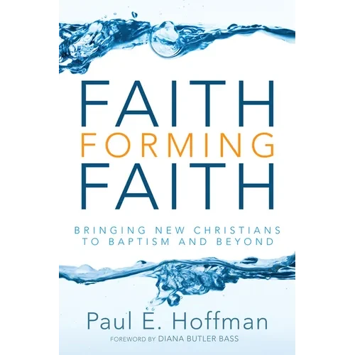 Faith Forming Faith: Bringing New Christians to Baptism and Beyond - Hardcover
