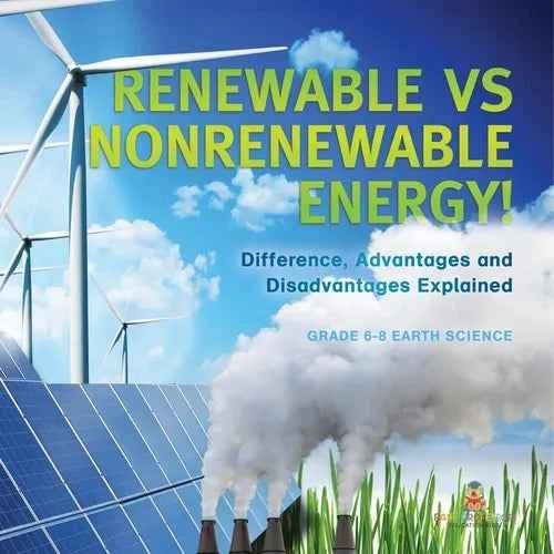 Renewable vs Nonrenewable Energy! Difference, Advantages and Disadvantages Explained Grade 6-8 Earth Science - Paperback