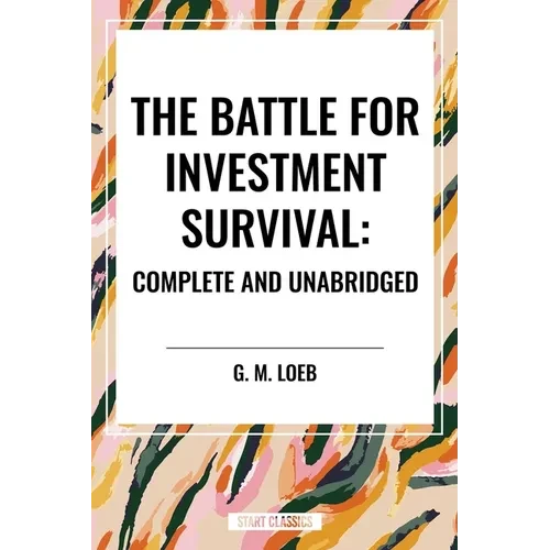 The Battle for Investment Survival: Complete and Unabridged by G. M. Loeb - Hardcover