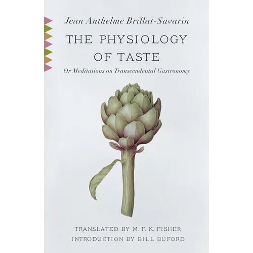 The Physiology of Taste: Or Meditations on Transcendental Gastronomy with Recipes