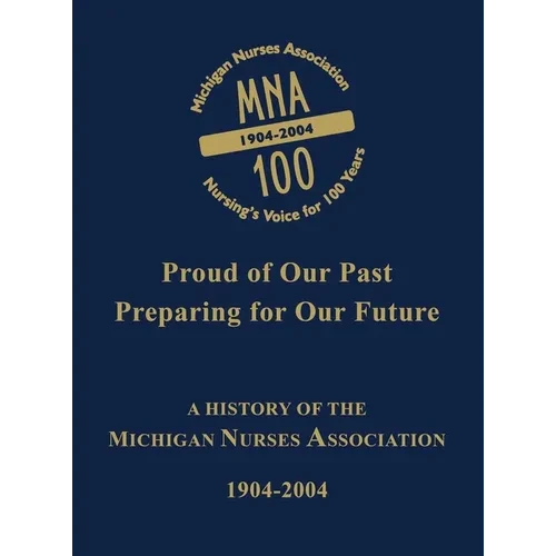 Michigan Nurses Association: A History of the Michigan Nurses Association 1904-2004 - Hardcover