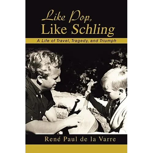 Like Pop, Like Schling: A Life of Travel, Tragedy, and Triumph - Paperback