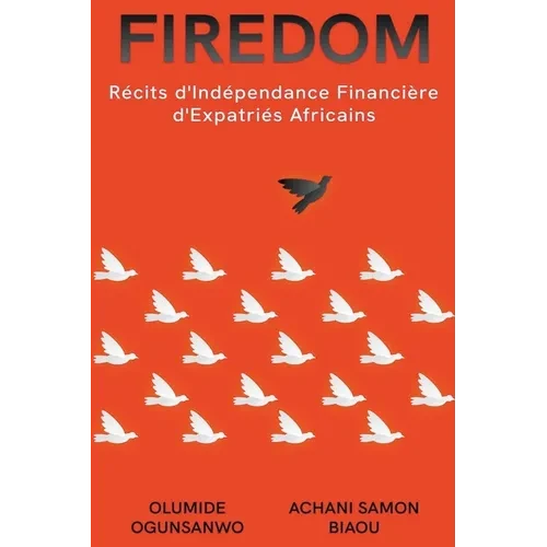 Firedom: Récits d'Indépendance Financière d'Expatriés Africains - Paperback