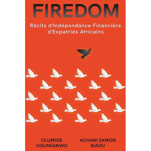 Firedom: Récits d'Indépendance Financière d'Expatriés Africains - Paperback