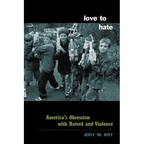 Love to Hate: America's Obsession with Hatred and Violence - Paperback - IBook Store