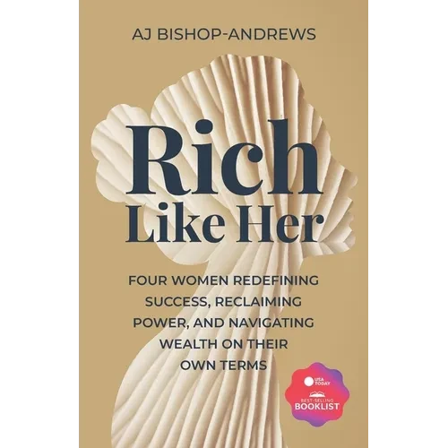 Rich Like Her: Four Women Redefining Success, Reclaiming Power, and Navigating Wealth on Their Own Terms - Paperback