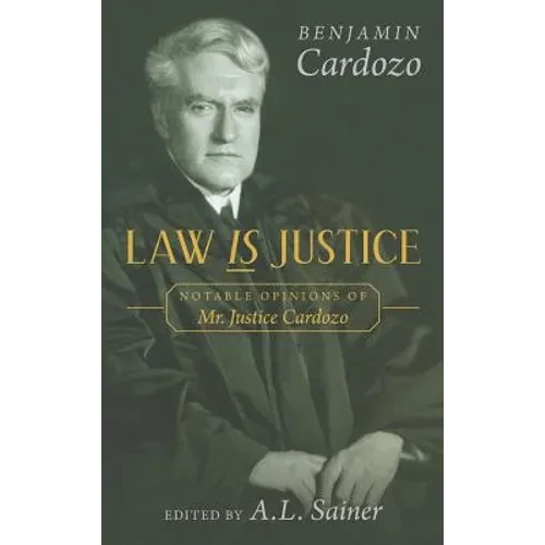 Law is Justice: Notable Opinions of Mr. Justice Cardozo - Hardcover