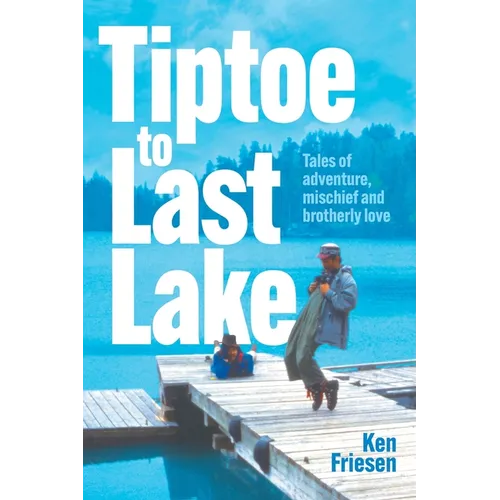 Tiptoe to Last Lake: Tales of adventure, mischief and brotherly love - Hardcover - IBook Store