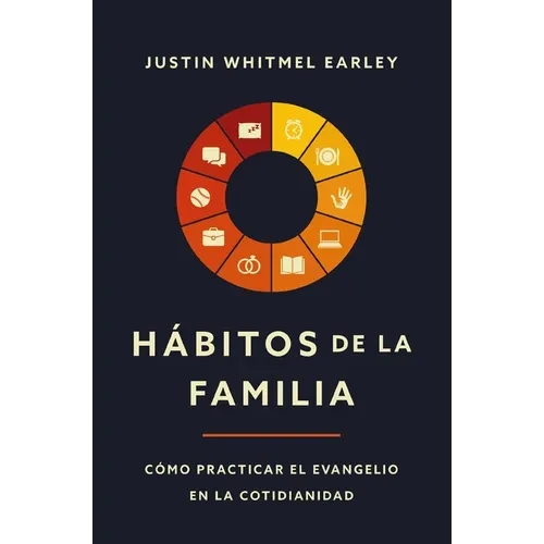 Hábitos de la Familia: Cómo Practicar El Evangelio En La Cotidianidad - Paperback