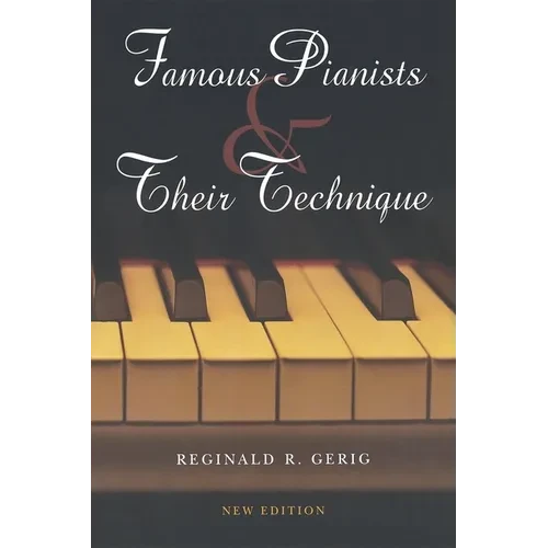 Famous Pianists and Their Technique, New Edition - Paperback