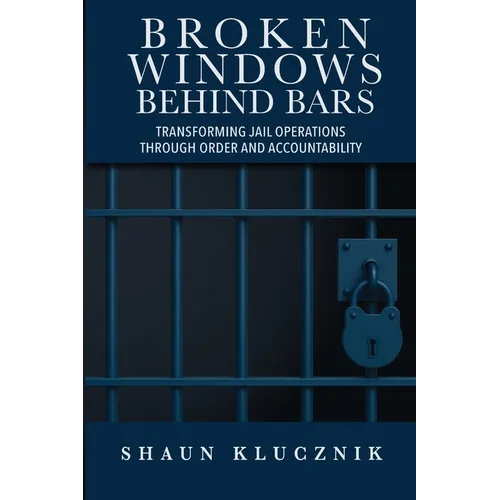 Broken Windows Behind Bars: Transforming Jail Operations Through Order and Accountability