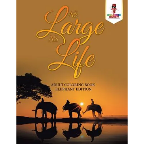 As Large as Life: Adult Coloring Book Elephant Edition - Paperback - IBook Store