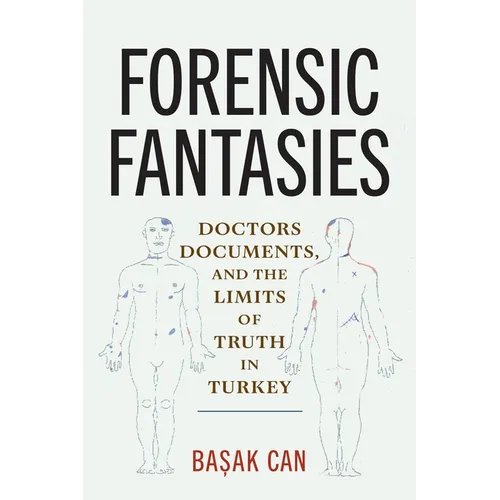 Forensic Fantasies: Doctors, Documents, and the Limits of Truth in Turkey