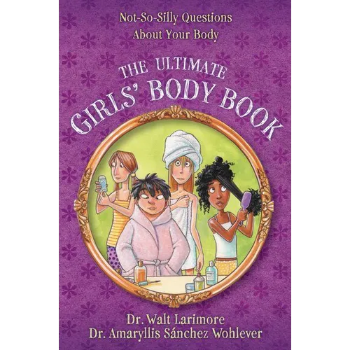 The Ultimate Girls' Body Book: Not-So-Silly Questions about Your Body