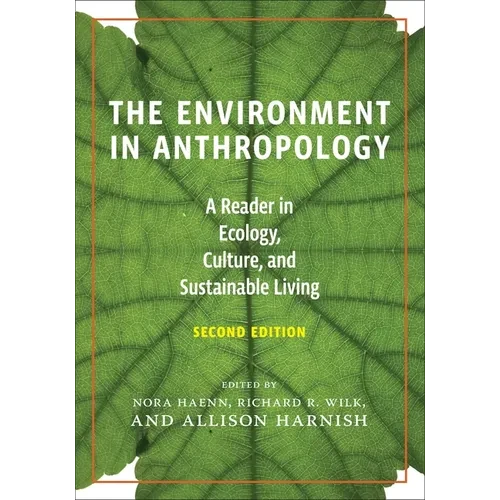 The Environment in Anthropology, Second Edition: A Reader in Ecology, Culture, and Sustainable Living - Hardcover